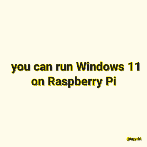  you can run Windows 11 on Raspberry Pi