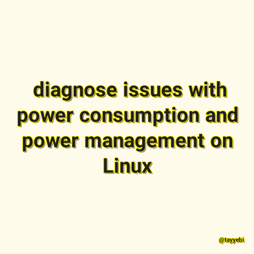  diagnose issues with power consumption and power management on Linux