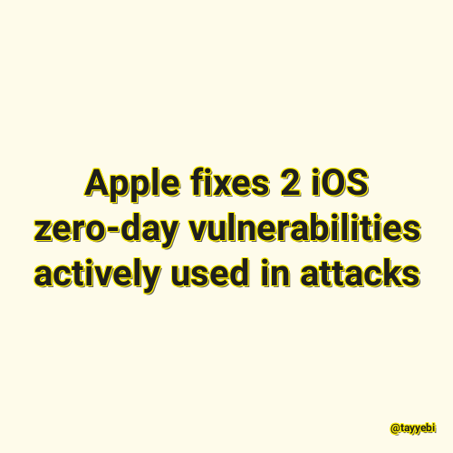 Apple fixes 2 iOS zero-day vulnerabilities actively used in attacks