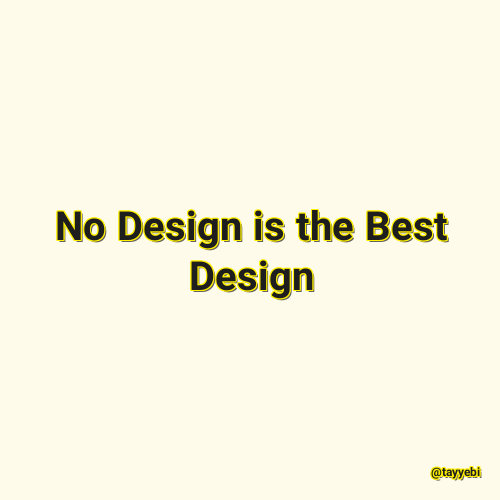 No Design is the Best Design