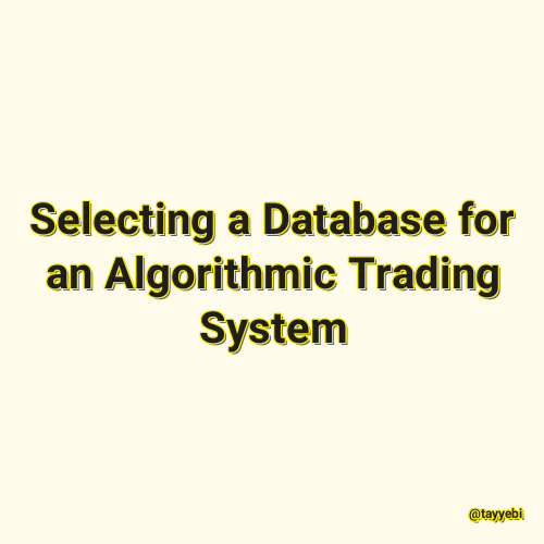 Selecting a Database for an Algorithmic Trading System