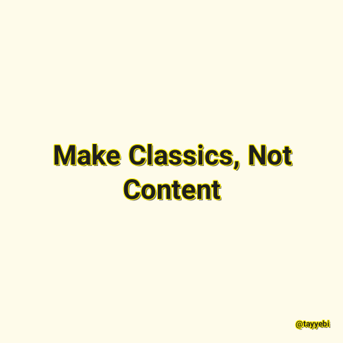 Make Classics, Not Content