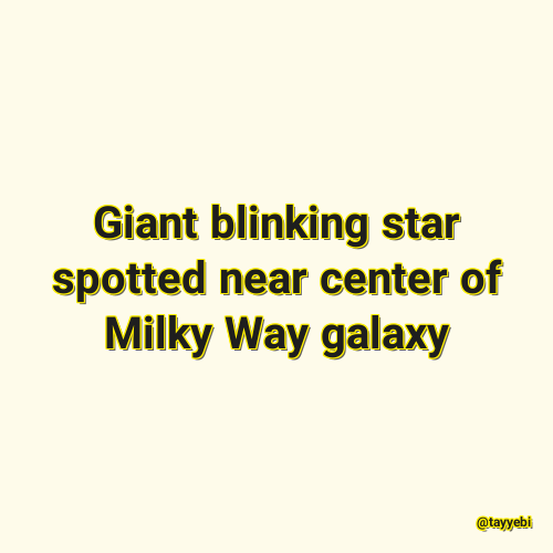 Giant blinking star spotted near center of Milky Way galaxy