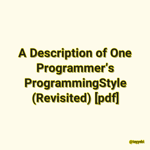 A Description of One Programmer’s ProgrammingStyle (Revisited) [pdf]
